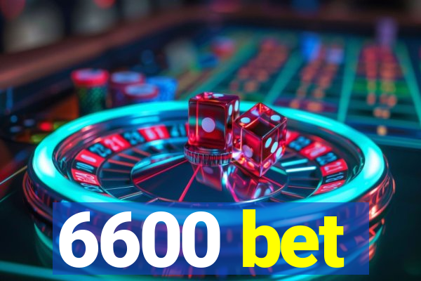 6600 bet